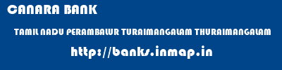 CANARA BANK  TAMIL NADU PERAMBALUR TURAIMANGALAM THURAIMANGALAM  banks information 